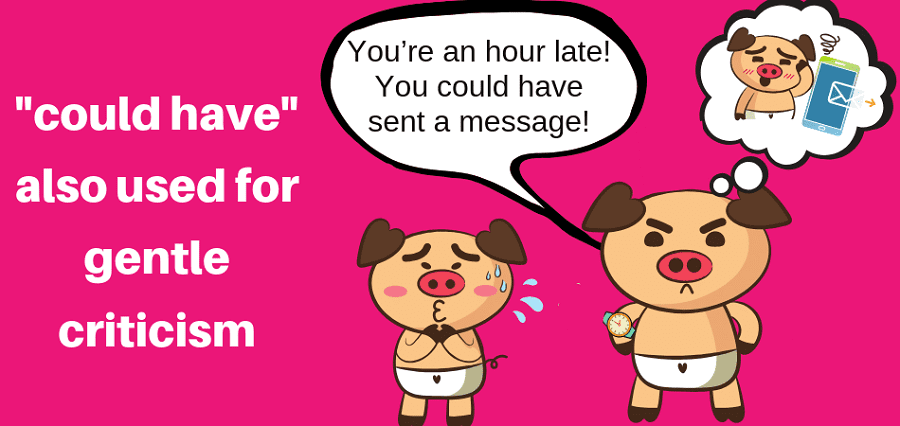 could have" để đưa ra những lời chỉ trích nhẹ nhàng